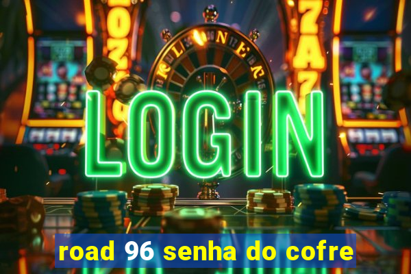 road 96 senha do cofre